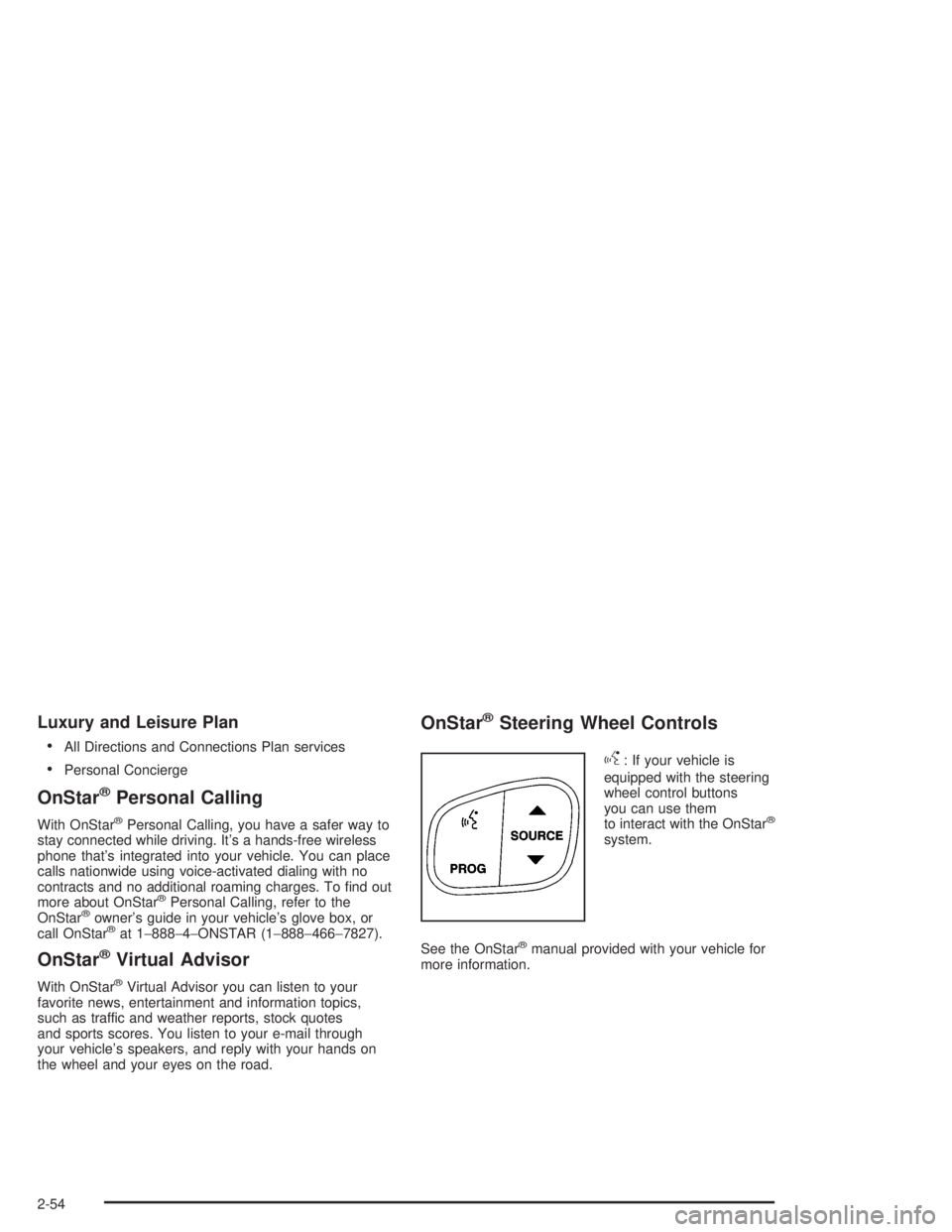 GMC YUKON 2004  Owners Manual Luxury and Leisure Plan

All Directions and Connections Plan services
Personal Concierge
OnStar®Personal Calling
With OnStar®Personal Calling, you have a safer way to
stay connected while driving.