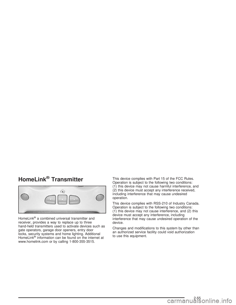 GMC YUKON 2004 Service Manual HomeLink®Transmitter
HomeLink®a combined universal transmitter and
receiver, provides a way to replace up to three
hand-held transmitters used to activate devices such as
gate operators, garage door GMC YUKON 2004 Service Manual HomeLink®Transmitter
HomeLink®a combined universal transmitter and
receiver, provides a way to replace up to three
hand-held transmitters used to activate devices such as
gate operators, garage door