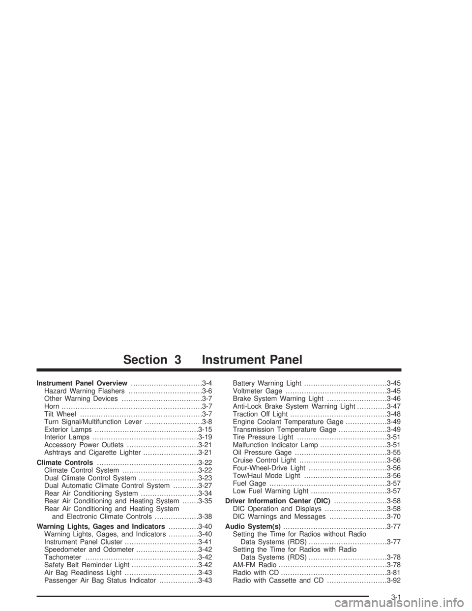 GMC YUKON 2004  Owners Manual Instrument Panel Overview...............................3-4
Hazard Warning Flashers................................3-6
Other Warning Devices...................................3-7
Horn.................