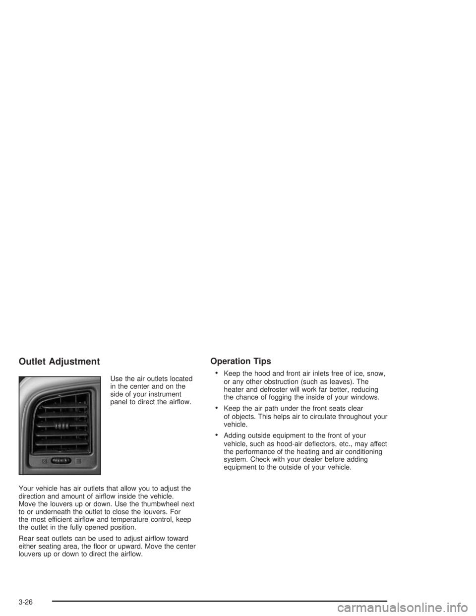 GMC YUKON 2004  Owners Manual Outlet Adjustment
Use the air outlets located
in the center and on the
side of your instrument
panel to direct the air�ow.
Your vehicle has air outlets that allow you to adjust the
direction and amoun