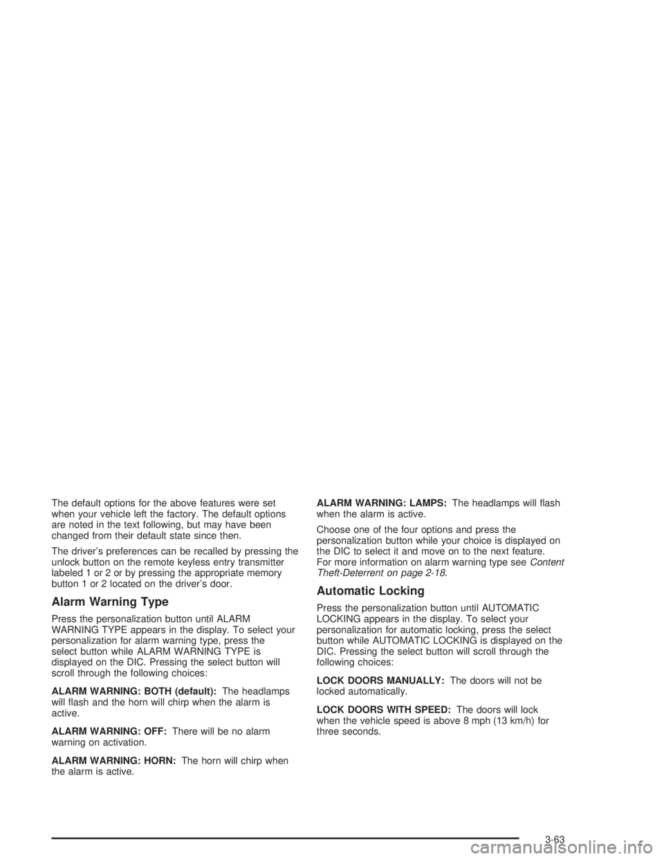 GMC YUKON 2004 Owners Manual The default options for the above features were set
when your vehicle left the factory. The default options
are noted in the text following, but may have been
changed from their default state since th GMC YUKON 2004 Owners Manual The default options for the above features were set
when your vehicle left the factory. The default options
are noted in the text following, but may have been
changed from their default state since th