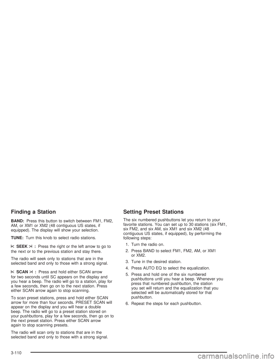 GMC YUKON 2004 Manual PDF Finding a Station
BAND:Press this button to switch between FM1, FM2,
AM, or XM1 or XM2 (48 contiguous US states, if
equipped). The display will show your selection.
TUNE:Turn this knob to select radio GMC YUKON 2004 Manual PDF Finding a Station
BAND:Press this button to switch between FM1, FM2,
AM, or XM1 or XM2 (48 contiguous US states, if
equipped). The display will show your selection.
TUNE:Turn this knob to select radio