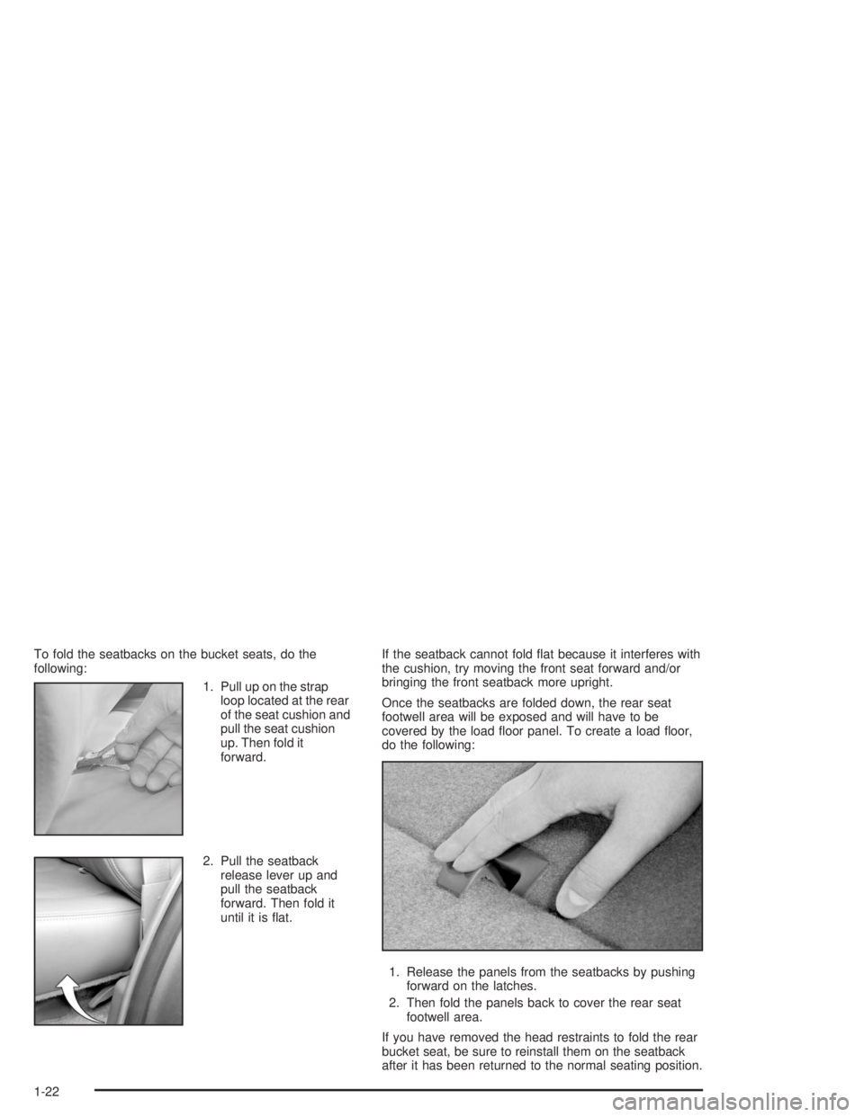 GMC YUKON 2004 Owners Guide To fold the seatbacks on the bucket seats, do the
following:
1. Pull up on the strap
loop located at the rear
of the seat cushion and
pull the seat cushion
up. Then fold it
forward.
2. Pull the seatba