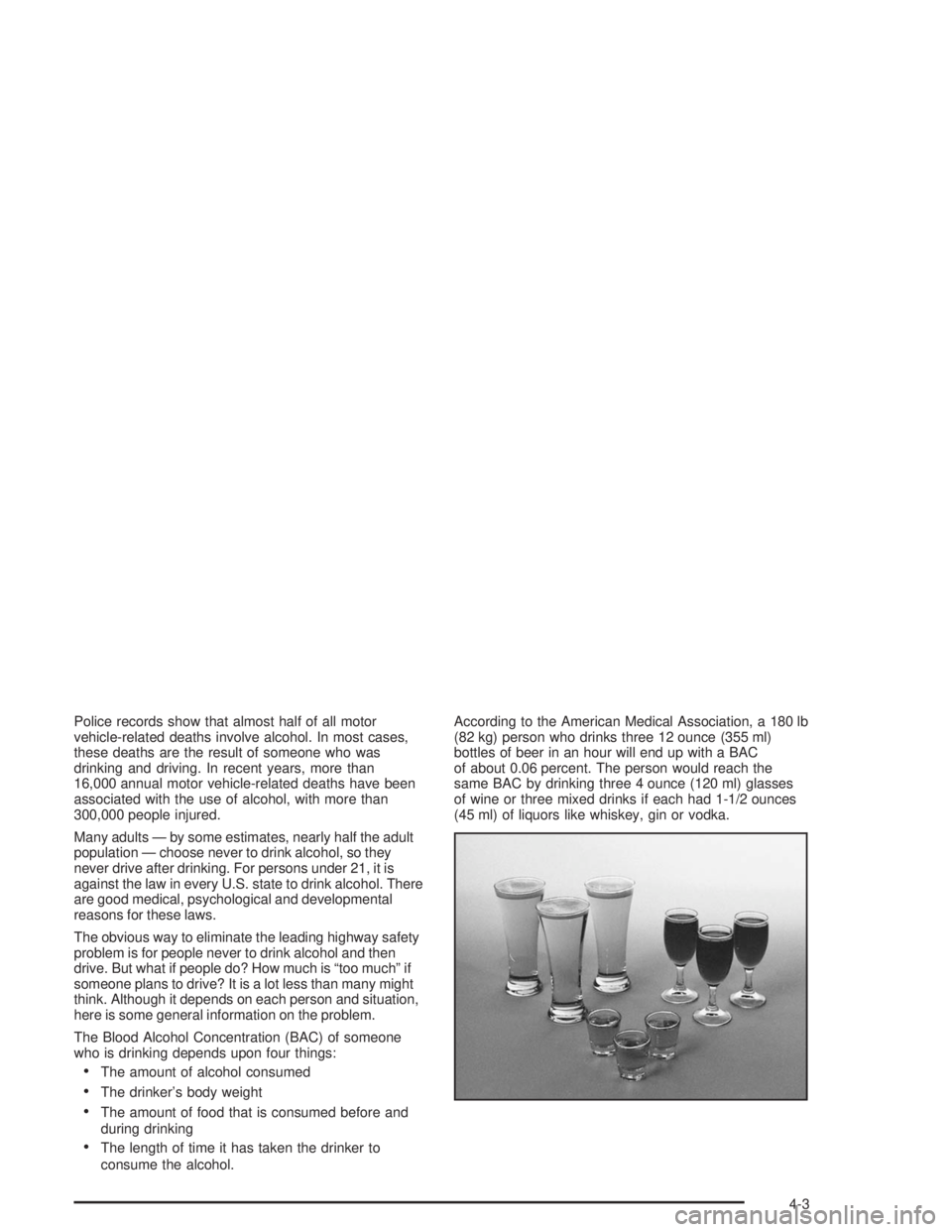 GMC YUKON 2004 Owners Manual Police records show that almost half of all motor
vehicle-related deaths involve alcohol. In most cases,
these deaths are the result of someone who was
drinking and driving. In recent years, more than GMC YUKON 2004 Owners Manual Police records show that almost half of all motor
vehicle-related deaths involve alcohol. In most cases,
these deaths are the result of someone who was
drinking and driving. In recent years, more than