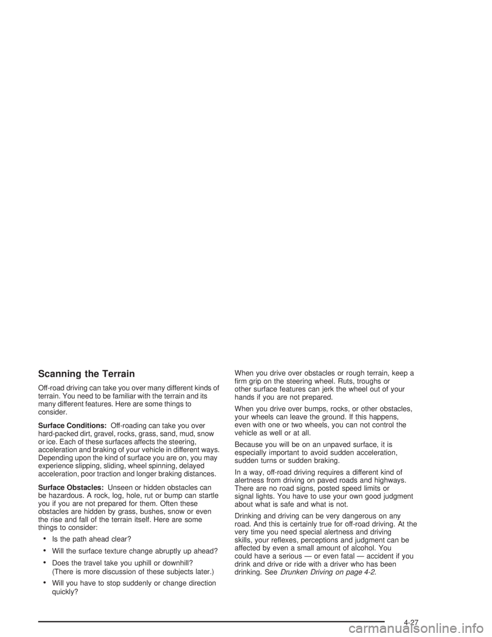 GMC YUKON 2004 Owners Manual Scanning the Terrain
Off-road driving can take you over many different kinds of
terrain. You need to be familiar with the terrain and its
many different features. Here are some things to
consider.
Sur