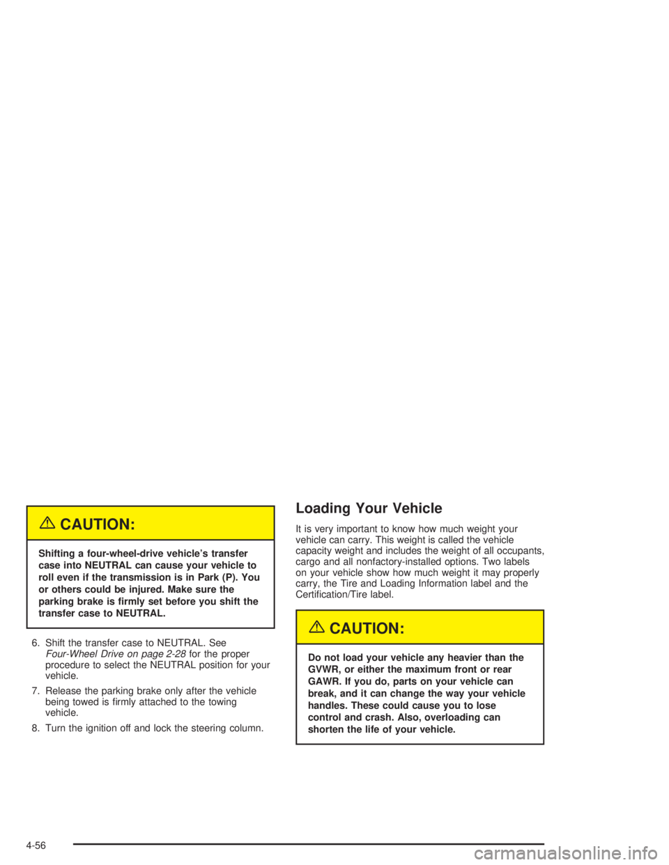 GMC YUKON 2004 Owners Manual {CAUTION:
Shifting a four-wheel-drive vehicle’s transfer
case into NEUTRAL can cause your vehicle to
roll even if the transmission is in Park (P). You
or others could be injured. Make sure the
parki GMC YUKON 2004 Owners Manual {CAUTION:
Shifting a four-wheel-drive vehicle’s transfer
case into NEUTRAL can cause your vehicle to
roll even if the transmission is in Park (P). You
or others could be injured. Make sure the
parki