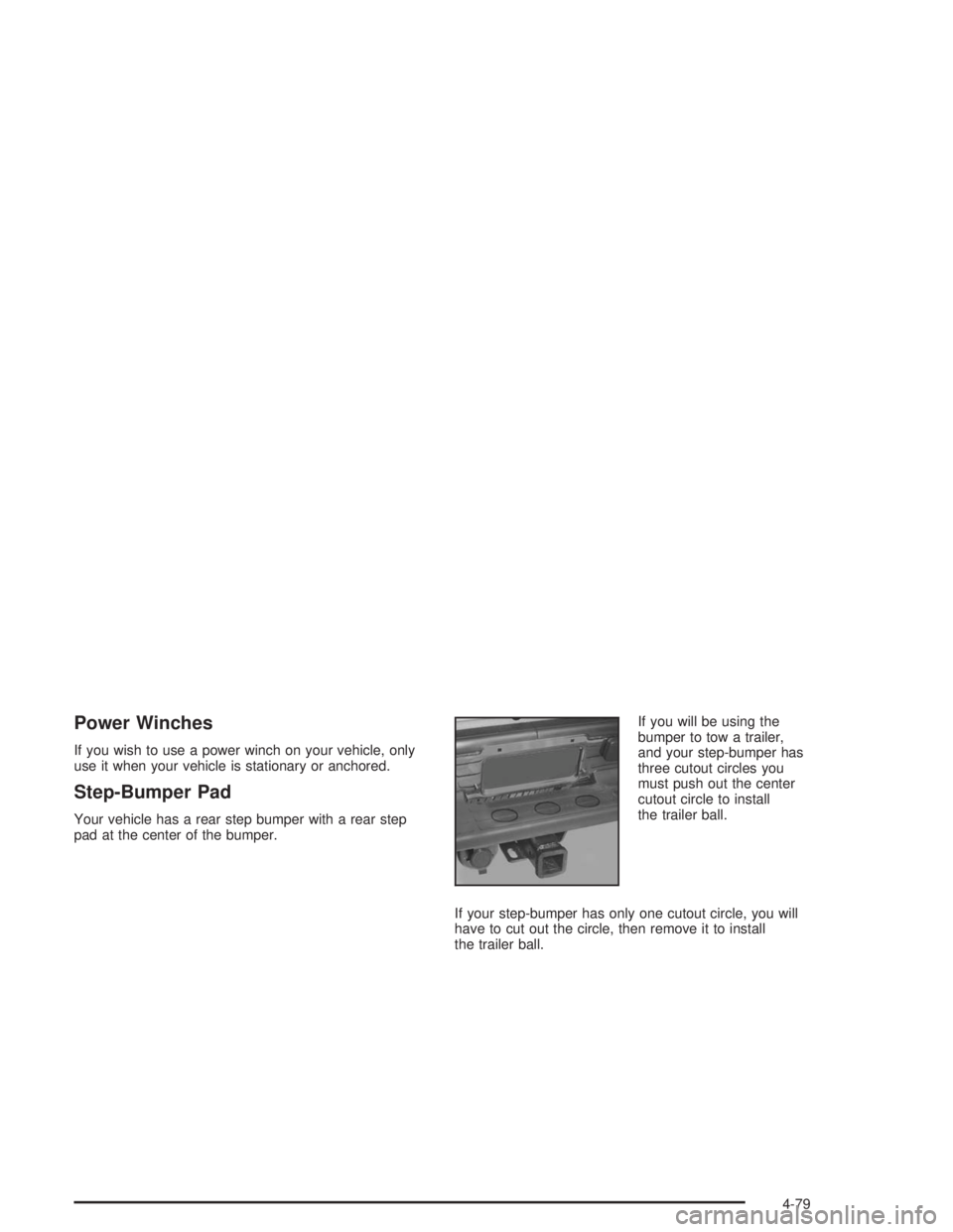 GMC YUKON 2004  Owners Manual Power Winches
If you wish to use a power winch on your vehicle, only
use it when your vehicle is stationary or anchored.
Step-Bumper Pad
Your vehicle has a rear step bumper with a rear step
pad at the