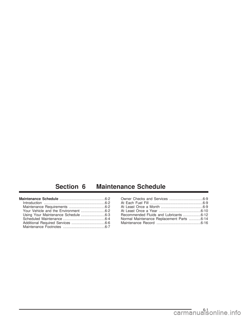 GMC YUKON 2004  Owners Manual Maintenance Schedule......................................6-2
Introduction...................................................6-2
Maintenance Requirements..............................6-2
Your Vehicle 