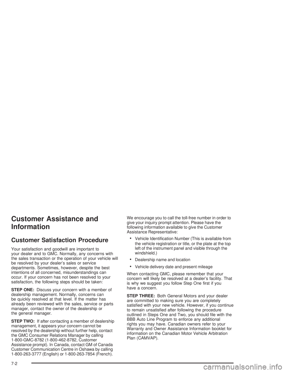 GMC YUKON 2004 Owners Guide Customer Assistance and
Information
Customer Satisfaction Procedure
Your satisfaction and goodwill are important to
your dealer and to GMC. Normally, any concerns with
the sales transaction or the ope