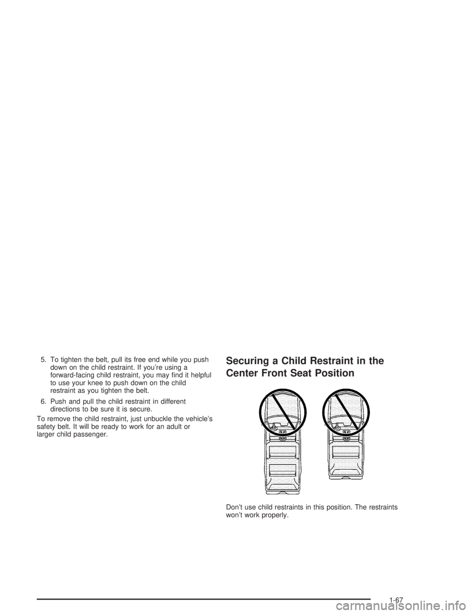 GMC YUKON 2004 Manual PDF 5. To tighten the belt, pull its free end while you push
down on the child restraint. If you’re using a
forward-facing child restraint, you may �nd it helpful
to use your knee to push down on the ch