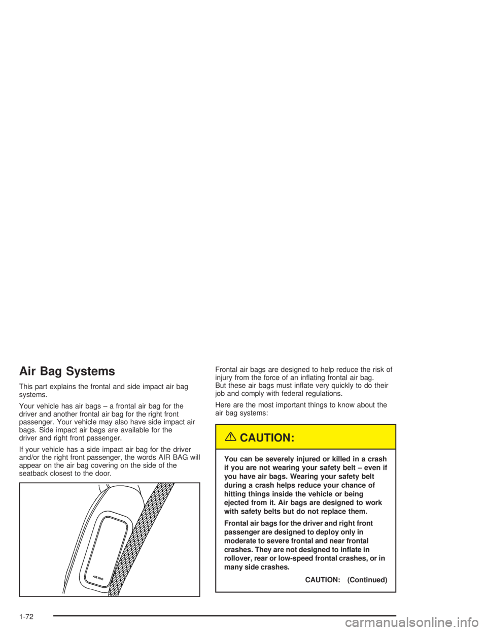GMC YUKON 2004 Manual PDF Air Bag Systems
This part explains the frontal and side impact air bag
systems.
Your vehicle has air bags – a frontal air bag for the
driver and another frontal air bag for the right front
passenger