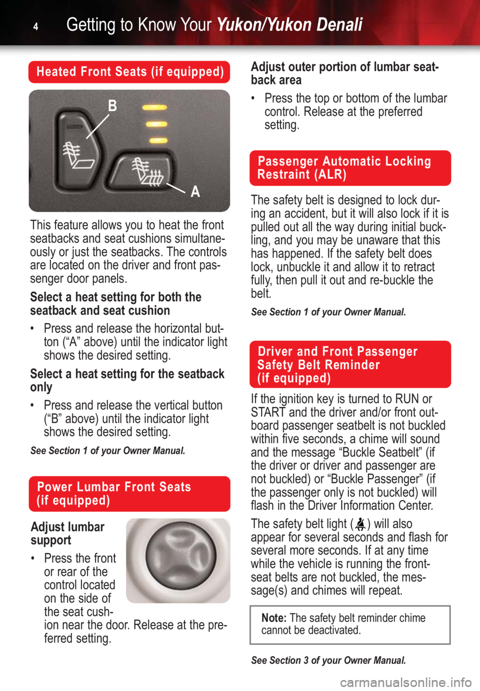 GMC YUKON 2004  Get To Know Guide Getting to Know YourYukon/Yukon Denali4
Heated Front Seats (if equipped)
This feature allows you to heat the front
seatbacks and seat cushions simultane-
ously or just the seatbacks. The controls
are 