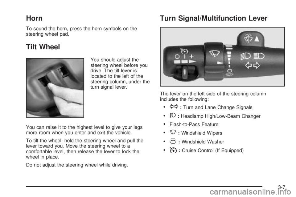 GMC ENVOY 2003  Owners Manual Horn
To sound the horn, press the horn symbols on the
steering wheel pad.
Tilt Wheel
You should adjust the
steering wheel before you
drive. The tilt lever is
located to the left of the
steering column