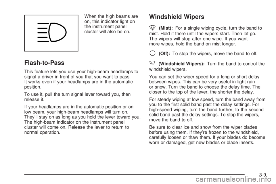 GMC ENVOY 2003  Owners Manual When the high beams are
on, this indicator light on
the instrument panel
cluster will also be on.
Flash-to-Pass
This feature lets you use your high-beam headlamps to
signal a driver in front of you th