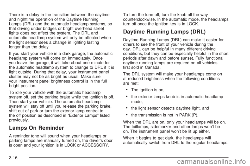 GMC ENVOY 2003  Owners Manual There is a delay in the transition between the daytime
and nighttime operation of the Daytime Running
Lamps (DRL) and the automatic headlamp systems, so
that driving under bridges or bright overhead s