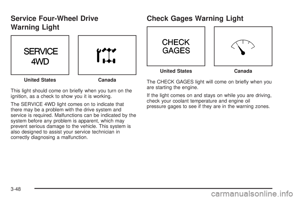 GMC ENVOY 2003  Owners Manual Service Four-Wheel Drive
Warning Light
This light should come on brie¯y when you turn on the
ignition, as a check to show you it is working.
The SERVICE 4WD light comes on to indicate that
there may 