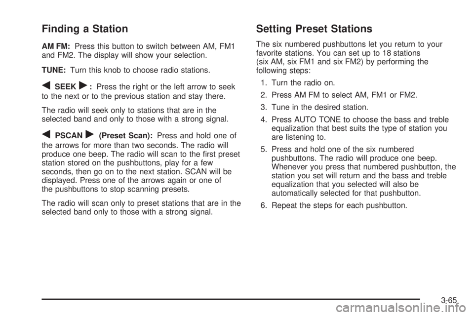 GMC ENVOY 2003 Owners Manual Finding a Station
AM FM:Press this button to switch between AM, FM1
and FM2. The display will show your selection.
TUNE:Turn this knob to choose radio stations.
qSEEKr:Press the right or the left arro GMC ENVOY 2003 Owners Manual Finding a Station
AM FM:Press this button to switch between AM, FM1
and FM2. The display will show your selection.
TUNE:Turn this knob to choose radio stations.
qSEEKr:Press the right or the left arro