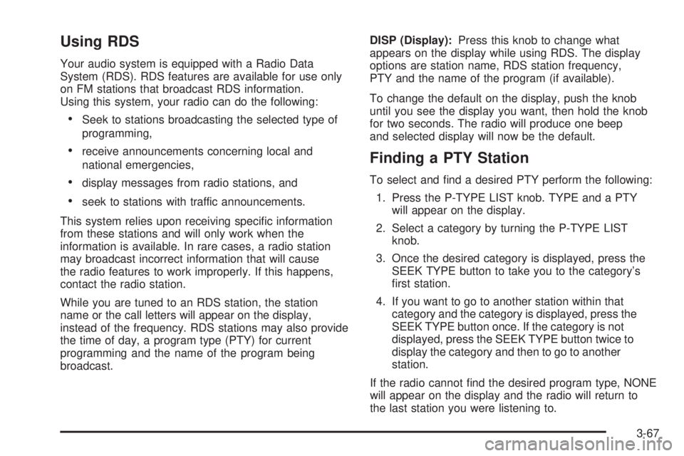 GMC ENVOY 2003 Owners Manual Using RDS
Your audio system is equipped with a Radio Data
System (RDS). RDS features are available for use only
on FM stations that broadcast RDS information.
Using this system, your radio can do the GMC ENVOY 2003 Owners Manual Using RDS
Your audio system is equipped with a Radio Data
System (RDS). RDS features are available for use only
on FM stations that broadcast RDS information.
Using this system, your radio can do the