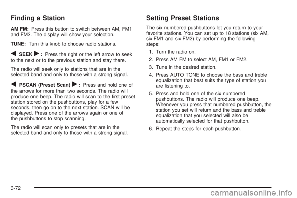 GMC ENVOY 2003 User Guide Finding a Station
AM FM:Press this button to switch between AM, FM1
and FM2. The display will show your selection.
TUNE:Turn this knob to choose radio stations.
qSEEKr:Press the right or the left arro