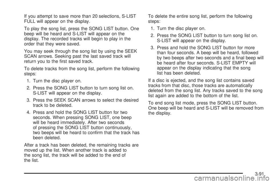 GMC ENVOY 2003 Owners Manual If you attempt to save more than 20 selections, S-LIST
FULL will appear on the display.
To play the song list, press the SONG LIST button. One
beep will be heard and S-LIST will appear on the
display. GMC ENVOY 2003 Owners Manual If you attempt to save more than 20 selections, S-LIST
FULL will appear on the display.
To play the song list, press the SONG LIST button. One
beep will be heard and S-LIST will appear on the
display.