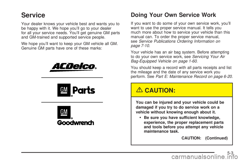 GMC ENVOY 2003 Owners Manual Service
Your dealer knows your vehicle best and wants you to
be happy with it. We hope youll go to your dealer
for all your service needs. Youll get genuine GM parts
and GM-trained and supported ser GMC ENVOY 2003 Owners Manual Service
Your dealer knows your vehicle best and wants you to
be happy with it. We hope youll go to your dealer
for all your service needs. Youll get genuine GM parts
and GM-trained and supported ser