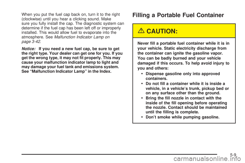 GMC ENVOY 2003 Owners Manual When you put the fuel cap back on, turn it to the right
(clockwise) until you hear a clicking sound. Make
sure you fully install the cap. The diagnostic system can
determine if the fuel cap has been l GMC ENVOY 2003 Owners Manual When you put the fuel cap back on, turn it to the right
(clockwise) until you hear a clicking sound. Make
sure you fully install the cap. The diagnostic system can
determine if the fuel cap has been l