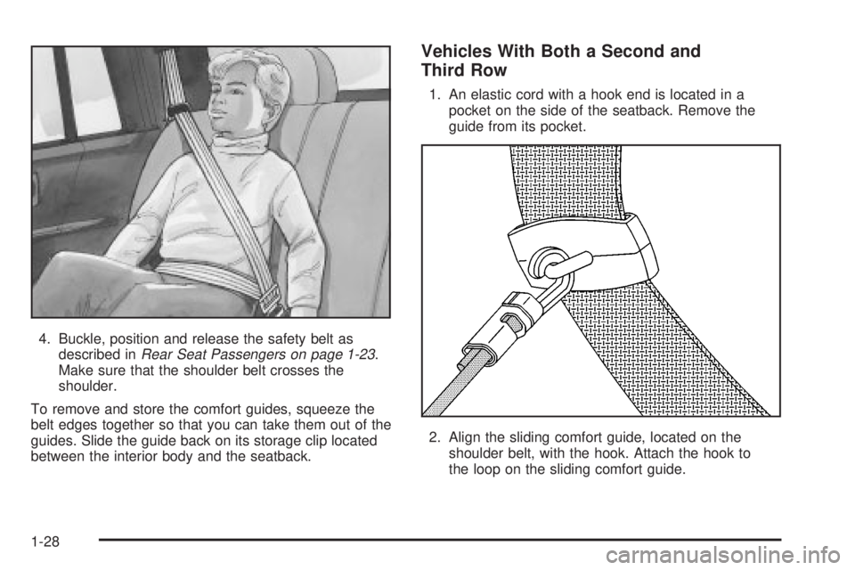 GMC ENVOY 2003 Owners Guide 4. Buckle, position and release the safety belt as
described inRear Seat Passengers on page 1-23.
Make sure that the shoulder belt crosses the
shoulder.
To remove and store the comfort guides, squeeze