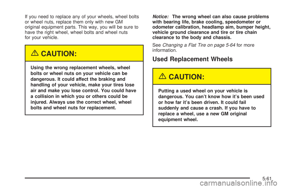 GMC ENVOY 2003  Owners Manual If you need to replace any of your wheels, wheel bolts
or wheel nuts, replace them only with new GM
original equipment parts. This way, you will be sure to
have the right wheel, wheel bolts and wheel 