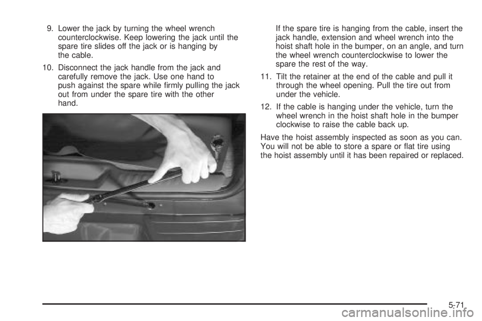GMC ENVOY 2003 Owners Manual 9. Lower the jack by turning the wheel wrench
counterclockwise. Keep lowering the jack until the
spare tire slides off the jack or is hanging by
the cable.
10. Disconnect the jack handle from the jack GMC ENVOY 2003 Owners Manual 9. Lower the jack by turning the wheel wrench
counterclockwise. Keep lowering the jack until the
spare tire slides off the jack or is hanging by
the cable.
10. Disconnect the jack handle from the jack