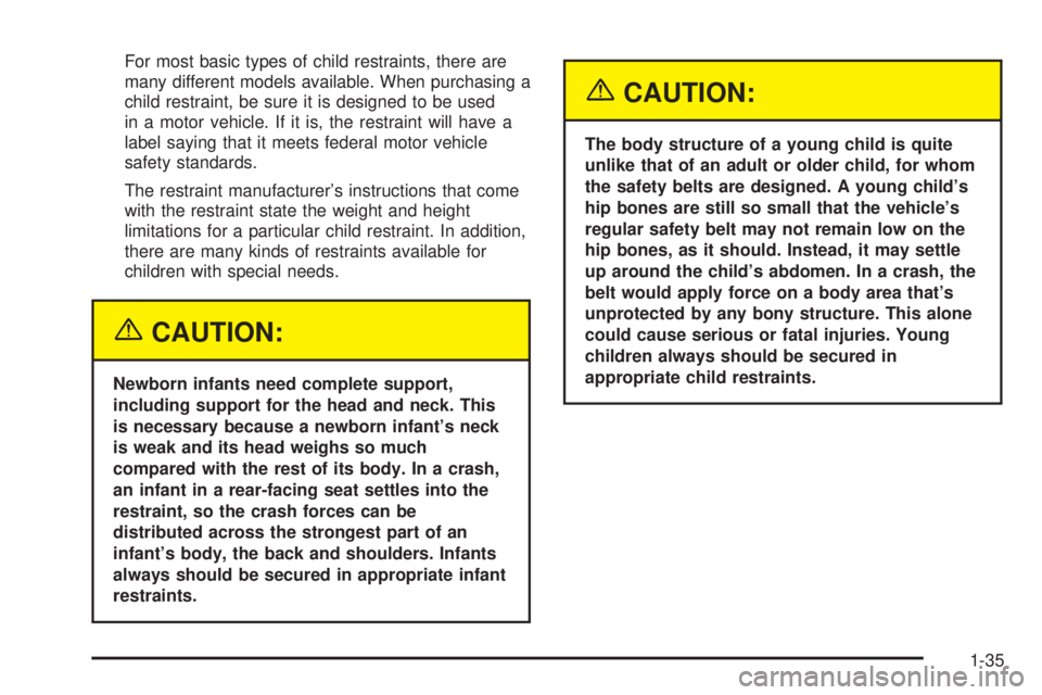 GMC ENVOY 2003 Service Manual For most basic types of child restraints, there are
many different models available. When purchasing a
child restraint, be sure it is designed to be used
in a motor vehicle. If it is, the restraint wi