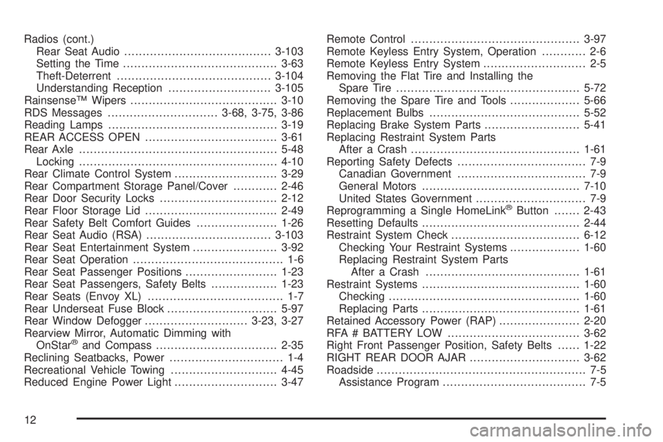 GMC ENVOY 2003  Owners Manual Radios (cont.)
Rear Seat Audio........................................3-103
Setting the Time..........................................3-63
Theft-Deterrent..........................................3-10