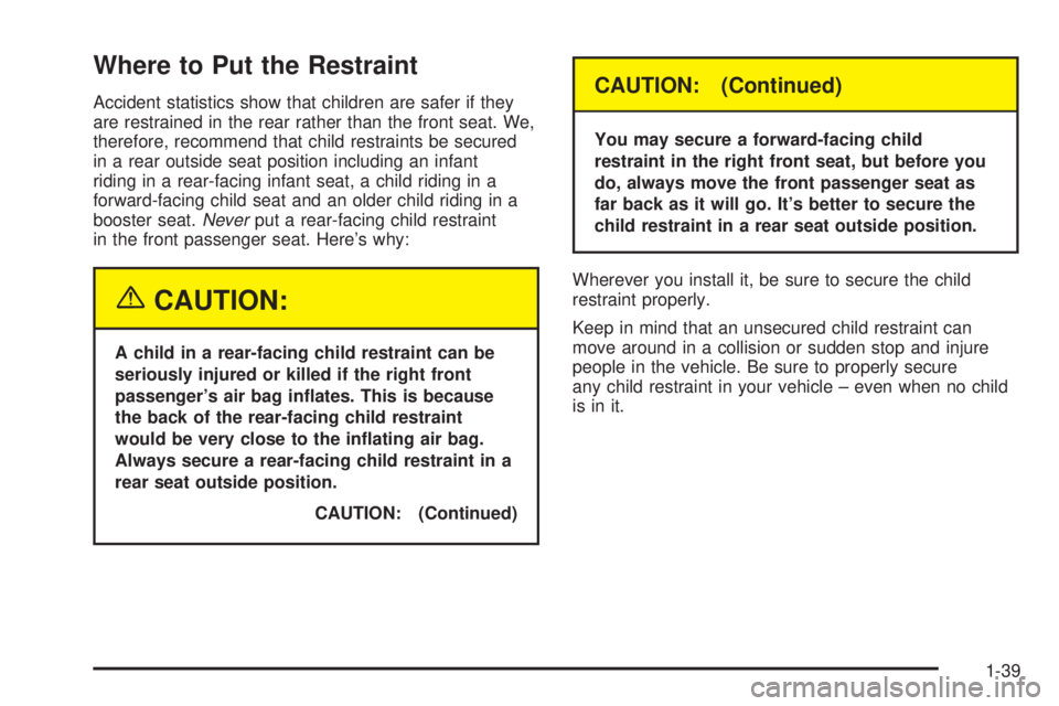 GMC ENVOY 2003 Service Manual Where to Put the Restraint
Accident statistics show that children are safer if they
are restrained in the rear rather than the front seat. We,
therefore, recommend that child restraints be secured
in 