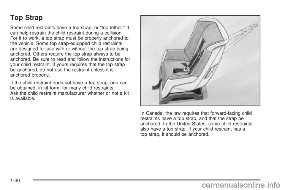 GMC ENVOY 2003 Service Manual Top Strap
Some child restraints have a top strap, or ªtop tether.º It
can help restrain the child restraint during a collision.
For it to work, a top strap must be properly anchored to
the vehicle. 