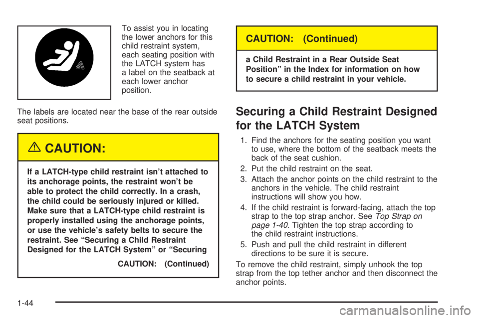 GMC ENVOY 2003 Service Manual To assist you in locating
the lower anchors for this
child restraint system,
each seating position with
the LATCH system has
a label on the seatback at
each lower anchor
position.
The labels are locat