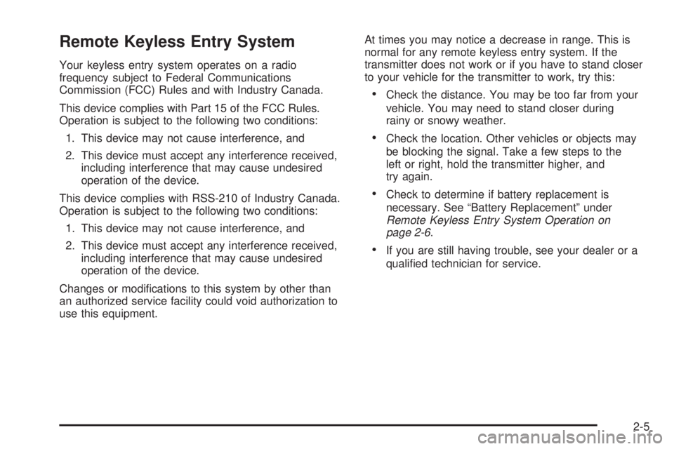 GMC ENVOY 2003  Owners Manual Remote Keyless Entry System
Your keyless entry system operates on a radio
frequency subject to Federal Communications
Commission (FCC) Rules and with Industry Canada.
This device complies with Part 15