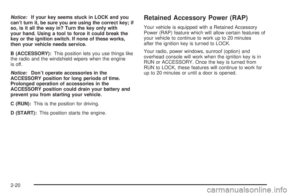 GMC ENVOY 2003  Owners Manual Notice:If your key seems stuck in LOCK and you
cant turn it, be sure you are using the correct key; if
so, is it all the way in? Turn the key only with
your hand. Using a tool to force it could break