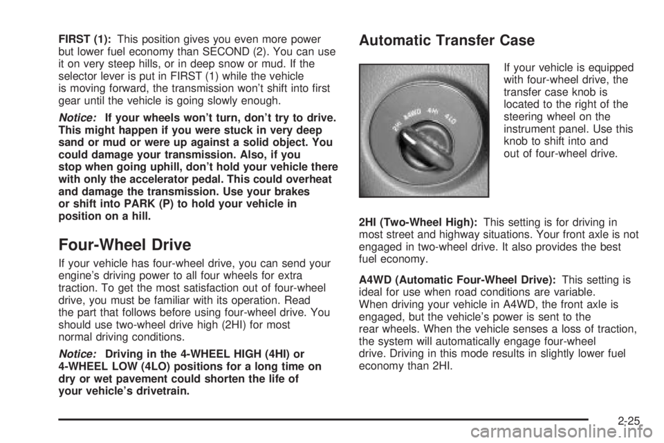 GMC ENVOY 2003  Owners Manual FIRST (1):This position gives you even more power
but lower fuel economy than SECOND (2). You can use
it on very steep hills, or in deep snow or mud. If the
selector lever is put in FIRST (1) while th