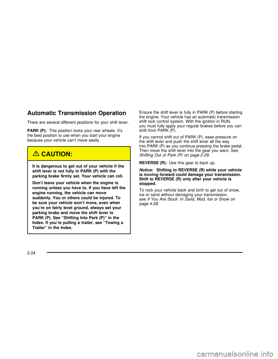 GMC SAVANA 2003  Owners Manual Automatic Transmission Operation
There are several different positions for your shift lever.
PARK (P):This position locks your rear wheels. It’s
the best position to use when you start your engine
b