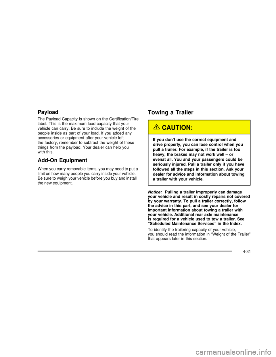 GMC SAVANA 2003  Owners Manual Payload
The Payload Capacity is shown on the Certi�cation/Tire
label. This is the maximum load capacity that your
vehicle can carry. Be sure to include the weight of the
people inside as part of your 