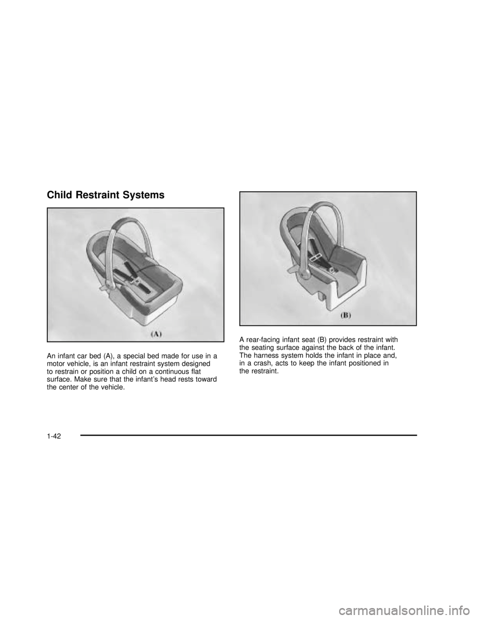 GMC SAVANA 2003 Service Manual Child Restraint Systems
An infant car bed (A), a special bed made for use in a
motor vehicle, is an infant restraint system designed
to restrain or position a child on a continuousflat
surface. Make GMC SAVANA 2003 Service Manual Child Restraint Systems
An infant car bed (A), a special bed made for use in a
motor vehicle, is an infant restraint system designed
to restrain or position a child on a continuousflat
surface. Make