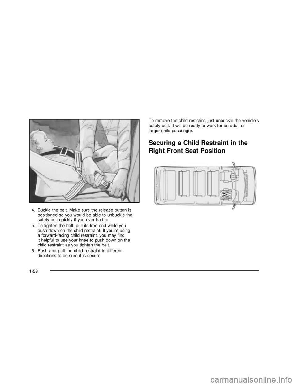 GMC SAVANA 2003 Repair Manual 4. Buckle the belt. Make sure the release button is
positioned so you would be able to unbuckle the
safety belt quickly if you ever had to.
5. To tighten the belt, pull its free end while you
push dow GMC SAVANA 2003 Repair Manual 4. Buckle the belt. Make sure the release button is
positioned so you would be able to unbuckle the
safety belt quickly if you ever had to.
5. To tighten the belt, pull its free end while you
push dow