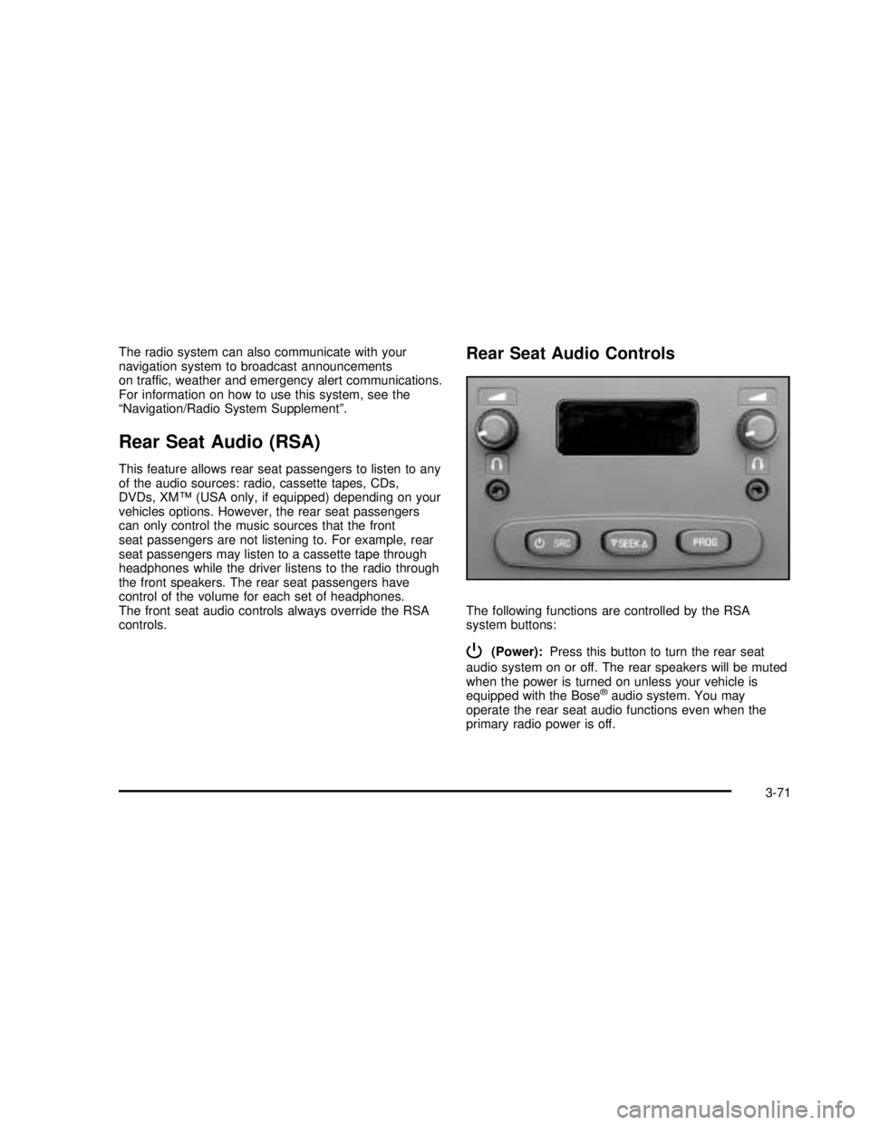 GMC SIERRA 2003 Owners Manual The radio system can also communicate with your
navigation system to broadcast announcements
on traffic, weather and emergency alert communications.
For information on how to use this system, see the
GMC SIERRA 2003 Owners Manual The radio system can also communicate with your
navigation system to broadcast announcements
on traffic, weather and emergency alert communications.
For information on how to use this system, see the
