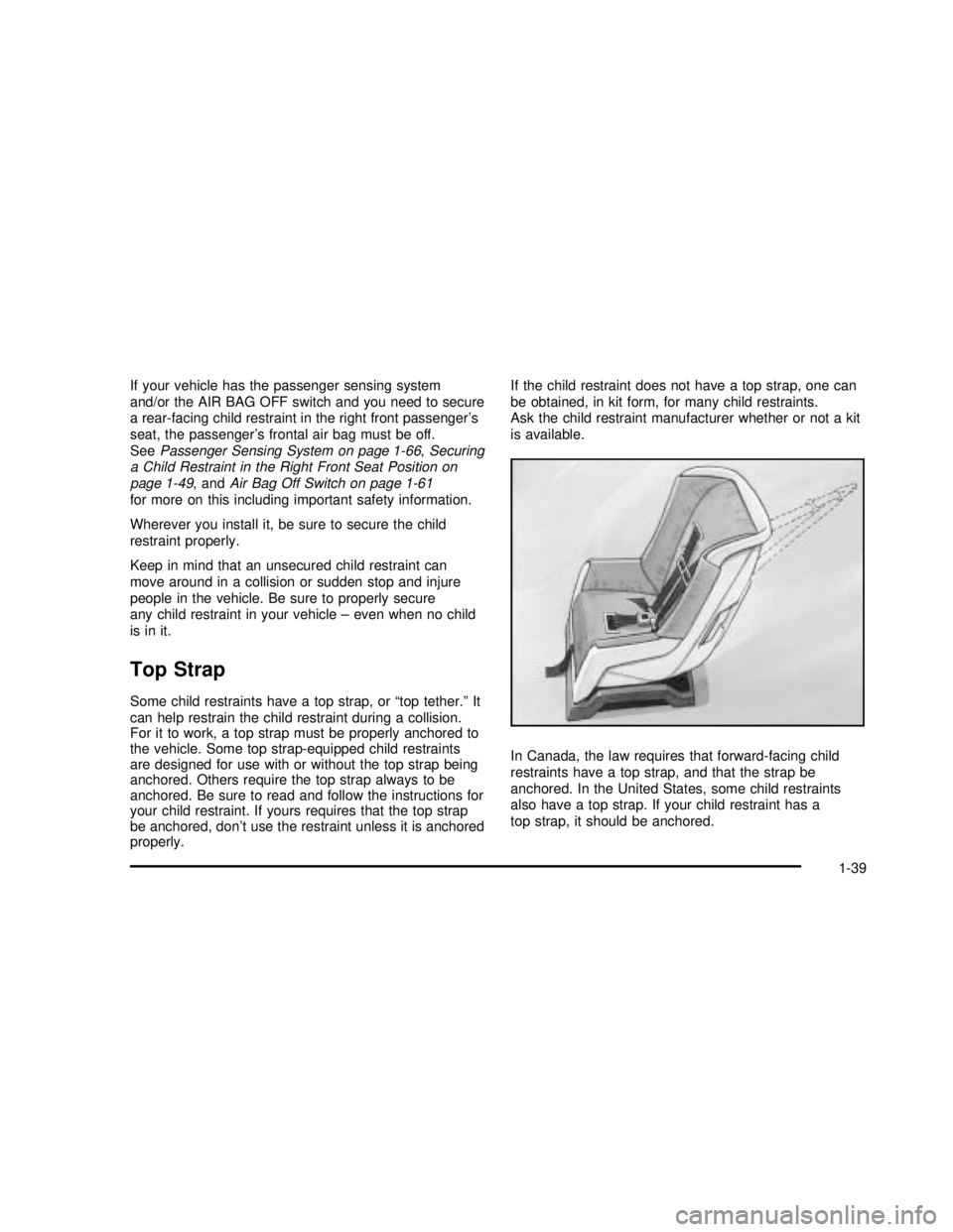 GMC SIERRA 2003 Service Manual If your vehicle has the passenger sensing system
and/or the AIR BAG OFF switch and you need to secure
a rear-facing child restraint in the right front passenger’s
seat, the passenger’s frontal air GMC SIERRA 2003 Service Manual If your vehicle has the passenger sensing system
and/or the AIR BAG OFF switch and you need to secure
a rear-facing child restraint in the right front passenger’s
seat, the passenger’s frontal air