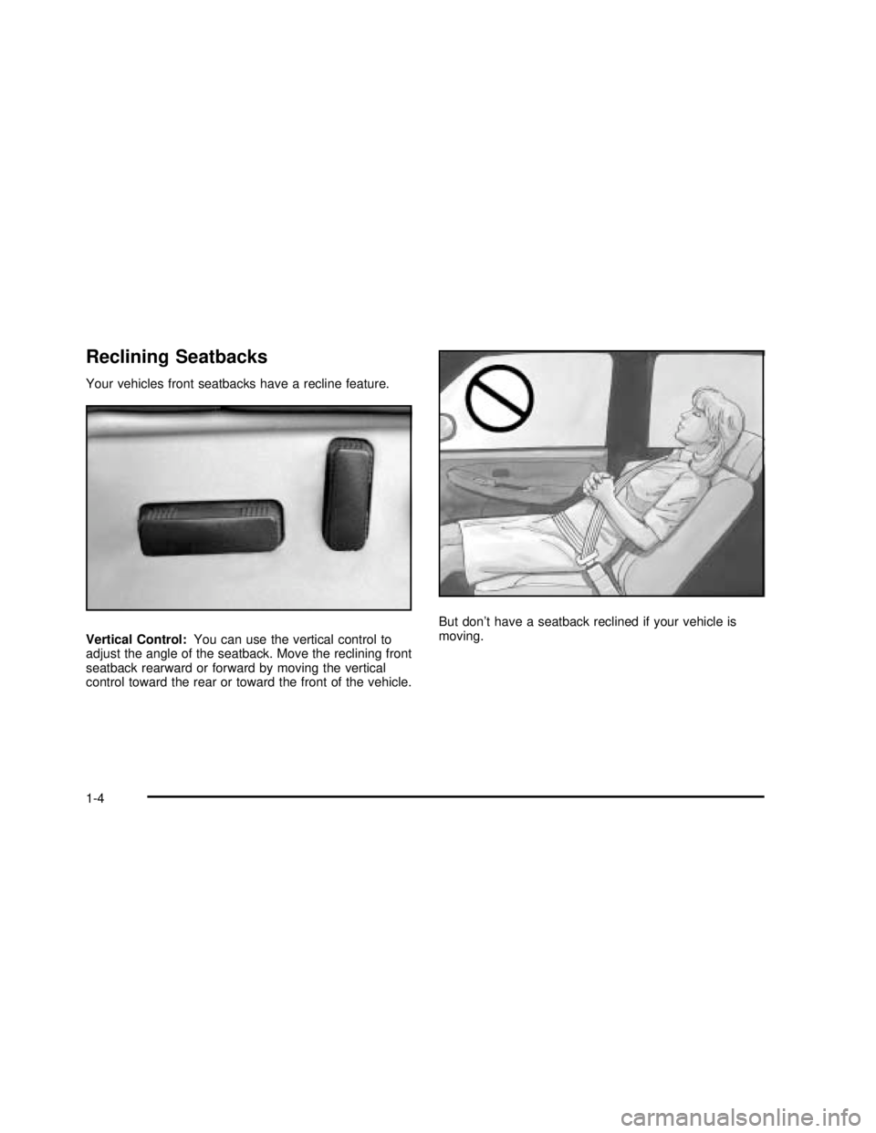 GMC SIERRA 2003  Owners Manual Reclining Seatbacks
Your vehicles front seatbacks have a recline feature.
Vertical Control:You can use the vertical control to
adjust the angle of the seatback. Move the reclining front
seatback rearw