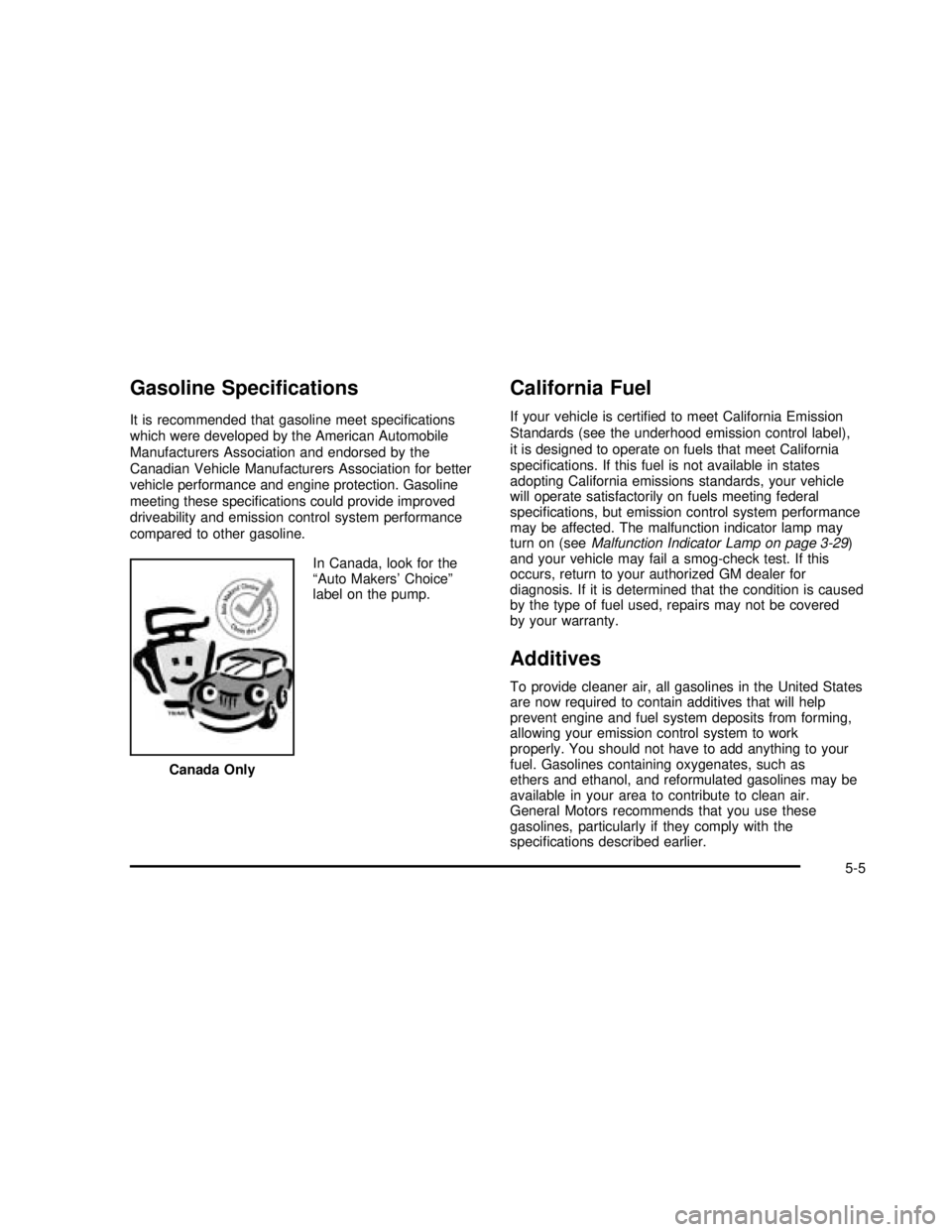 GMC SONOMA 2003  Owners Manual Gasoline Speciﬁcations
It is recommended that gasoline meet speciﬁcations
which were developed by the American Automobile
Manufacturers Association and endorsed by the
Canadian Vehicle Manufacture