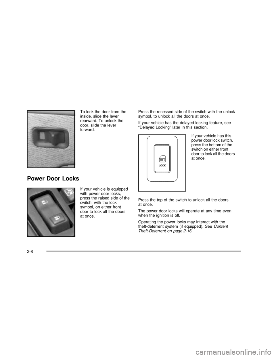 GMC YUKON 2003 Owners Manual To lock the door from the
inside, slide the lever
rearward. To unlock the
door, slide the lever
forward.
Power Door Locks
If your vehicle is equipped
with power door locks,
press the raised side of th GMC YUKON 2003 Owners Manual To lock the door from the
inside, slide the lever
rearward. To unlock the
door, slide the lever
forward.
Power Door Locks
If your vehicle is equipped
with power door locks,
press the raised side of th