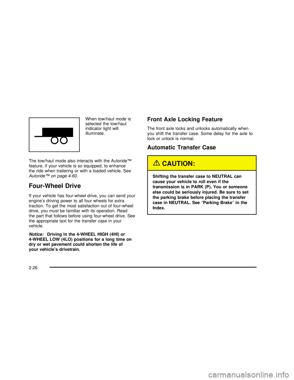 GMC YUKON 2003  Owners Manual When tow/haul mode is
selected the tow/haul
indicator light will
illuminate.
The tow/haul mode also interacts with the Autoride™
feature, if your vehicle is so equipped, to enhance
the ride when tra