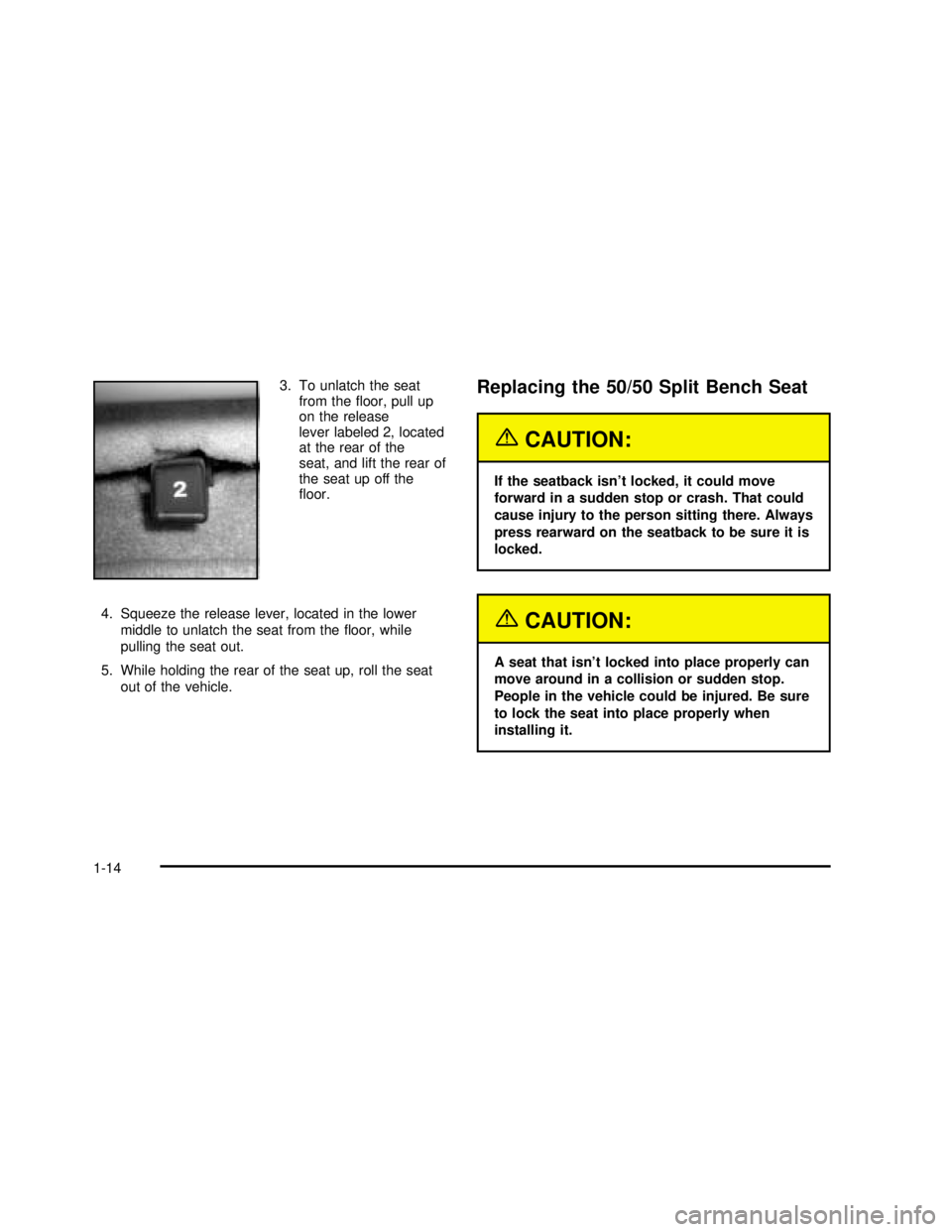 GMC YUKON 2003 User Guide 3. To unlatch the seat
from thefloor, pull up
on the release
lever labeled 2, located
at the rear of the
seat, and lift the rear of
the seat up off the
floor.
4. Squeeze the release lever, located i GMC YUKON 2003 User Guide 3. To unlatch the seat
from thefloor, pull up
on the release
lever labeled 2, located
at the rear of the
seat, and lift the rear of
the seat up off the
floor.
4. Squeeze the release lever, located i