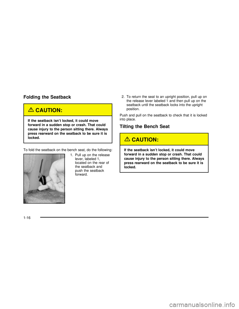 GMC YUKON 2003 Owners Guide Folding the Seatback
{CAUTION:
If the seatback isn’t locked, it could move
forward in a sudden stop or crash. That could
cause injury to the person sitting there. Always
press rearward on the seatba GMC YUKON 2003 Owners Guide Folding the Seatback
{CAUTION:
If the seatback isn’t locked, it could move
forward in a sudden stop or crash. That could
cause injury to the person sitting there. Always
press rearward on the seatba