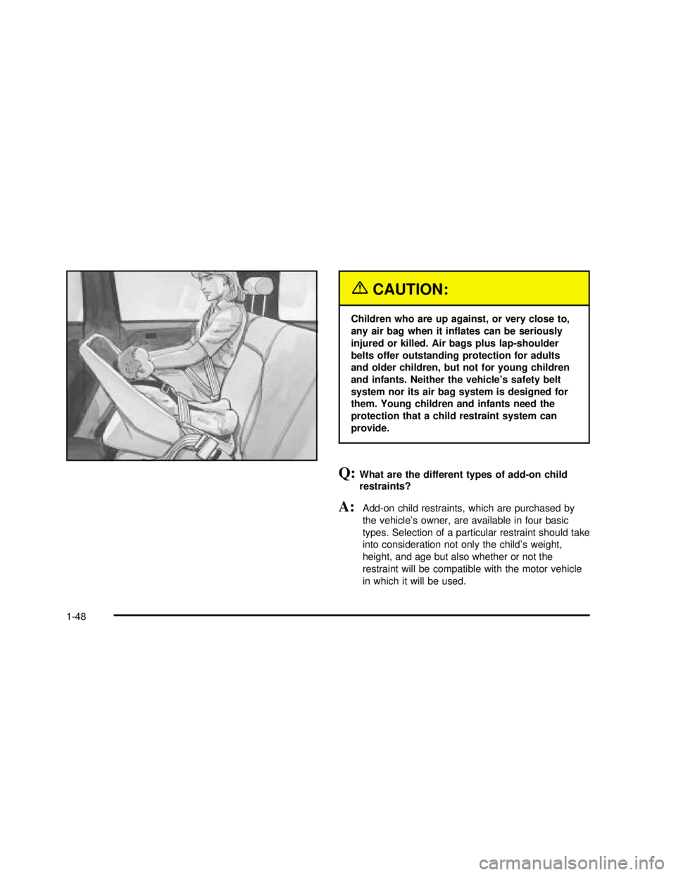 GMC YUKON 2003 Workshop Manual {CAUTION:
Children who are up against, or very close to,
any air bag when it inflates can be seriously
injured or killed. Air bags plus lap-shoulder
belts offer outstanding protection for adults
and GMC YUKON 2003 Workshop Manual {CAUTION:
Children who are up against, or very close to,
any air bag when it inflates can be seriously
injured or killed. Air bags plus lap-shoulder
belts offer outstanding protection for adults
and